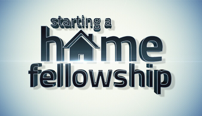 STARTING A HOME FELLOWSHIP