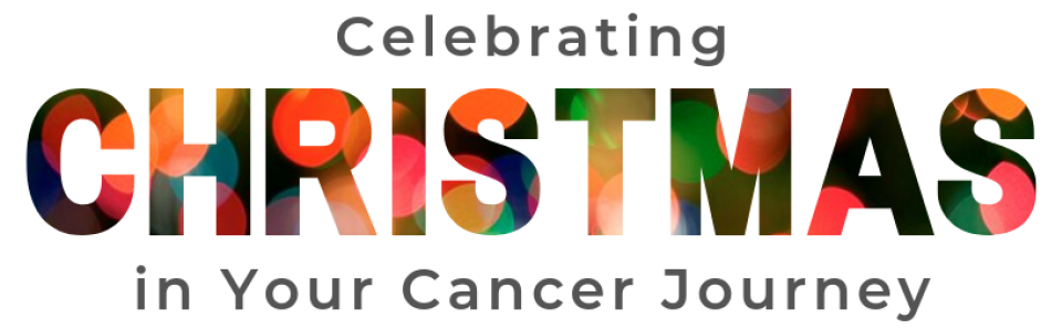 Celebrating Christmas in Your Cancer Journey