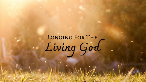 Longing For The Living God