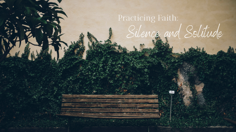 Practicing Faith: Silence and Solitude