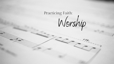 Practicing Faith: Worship