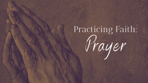 Practicing Faith: Prayer