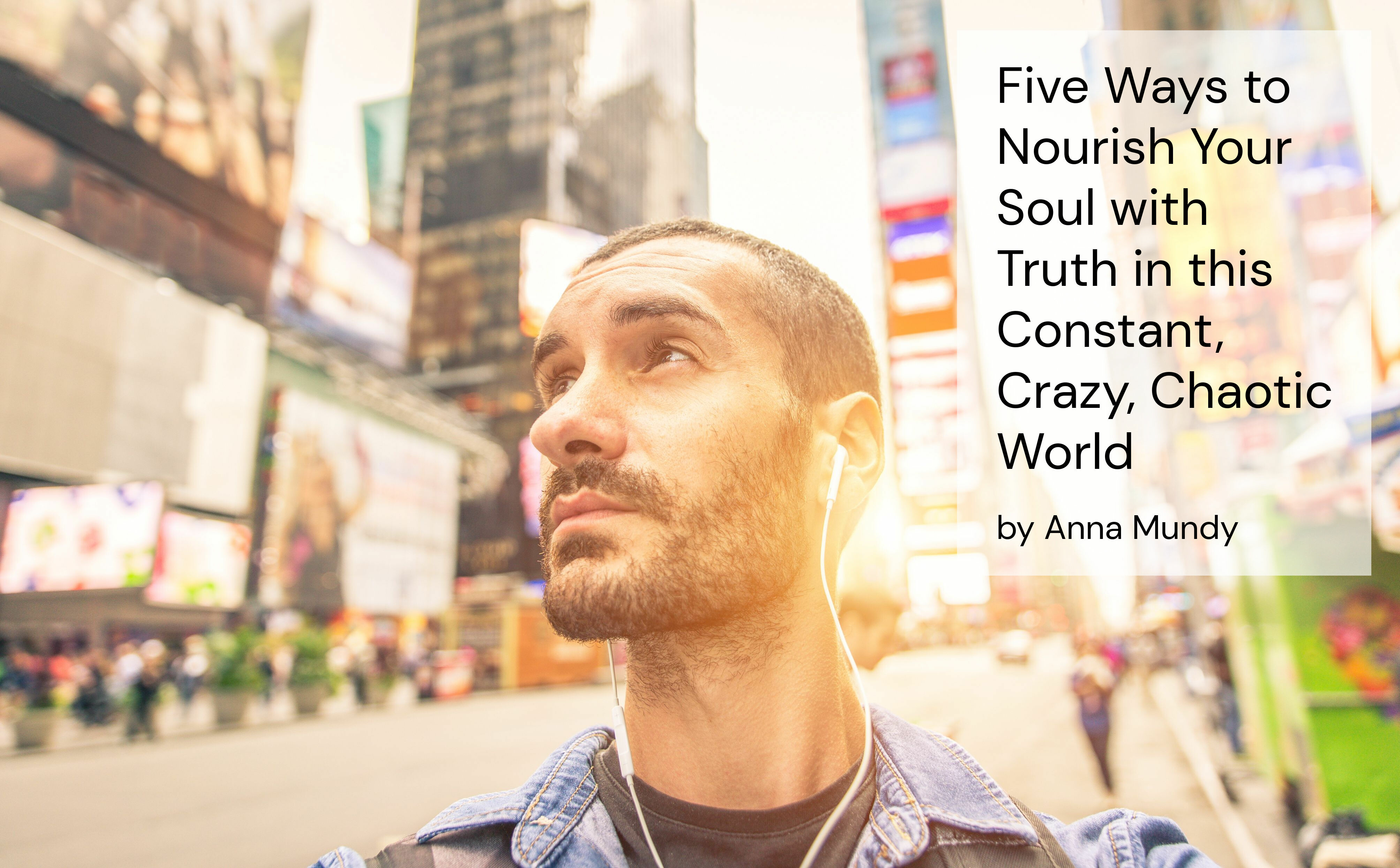 five-ways-to-nourish-your-soul-with-truth-in-this-constant-crazy-chaotic-world