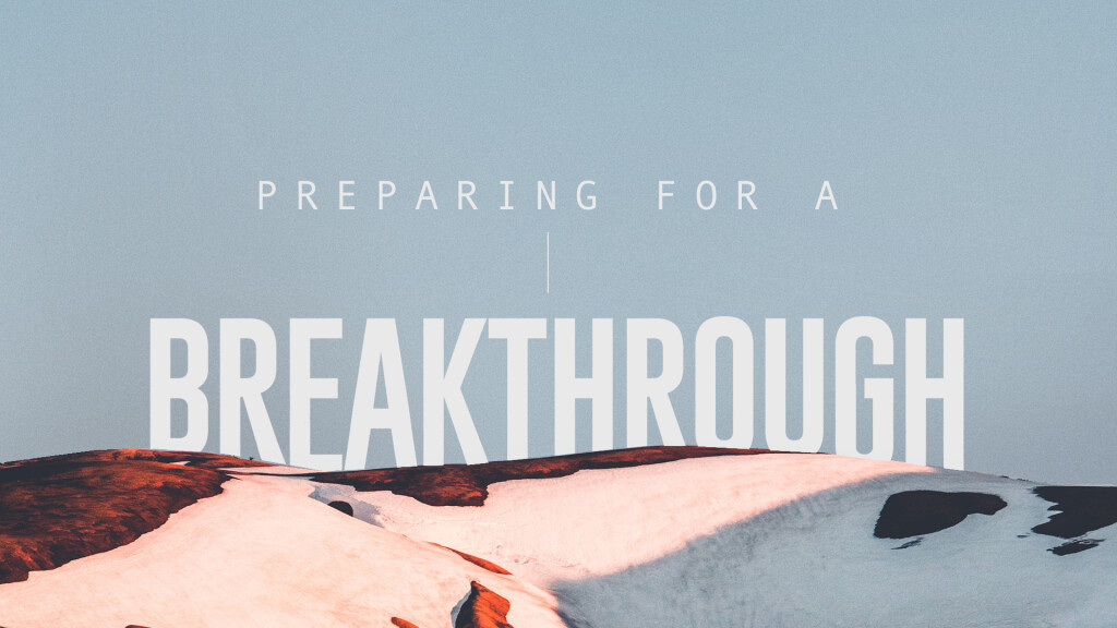 Preparing For A Breakthrough