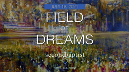 "Field of Dreams" - Worship - July 18, 2021
