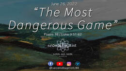 "The Most Dangerous Game" - Luke 9:51-62 - June 26, 2022