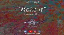 "Make It" - July 17, 2022 Worship Service - Colossians 1:25-20