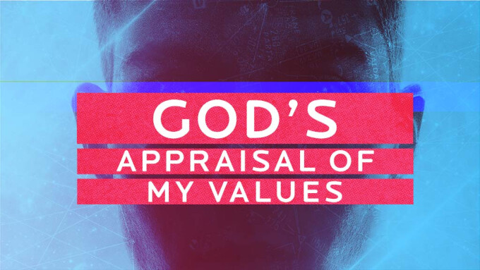 God’s Appraisal of My Values