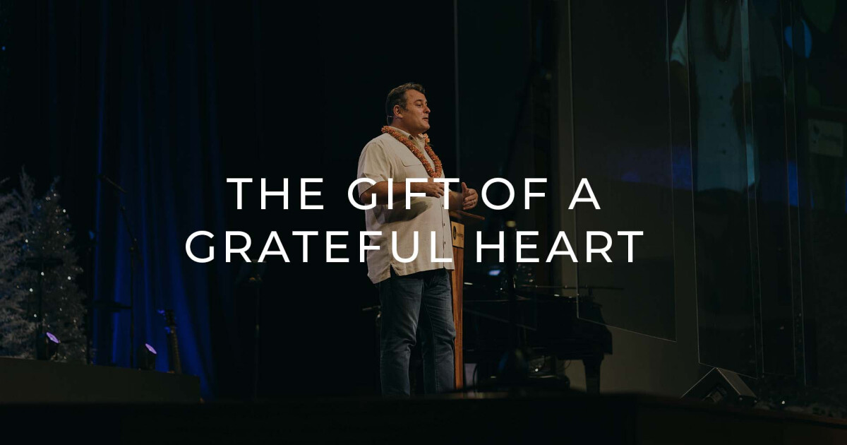 The Gift of a Grateful Heart | Sermons | New Hope Oahu