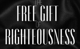 The Free Gift Of Righteousness (Part 1)