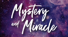 Mystery and Miracle