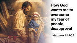 Sermon 2 Matthew 1 How God wants me to overcome fear of people disapproval