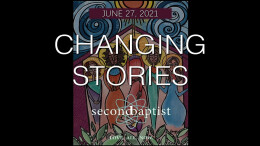 "Changing Stories" - Worship Service - June 27, 2021