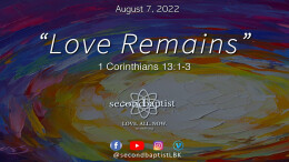 "Love Remains" - August 7, 2022 Worship Service - 1 Corinthians 13:1-3