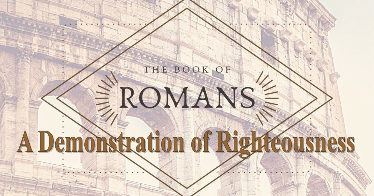 The Book of Romans: A Demonstration of Righteousness | Sermons ...