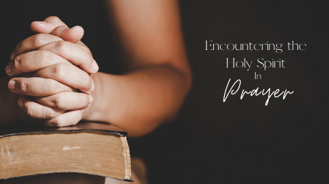 Encountering The Holy Spirit In Prayer