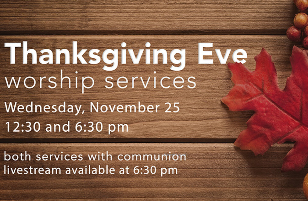 Thanksgiving Eve Worship (6:30) 