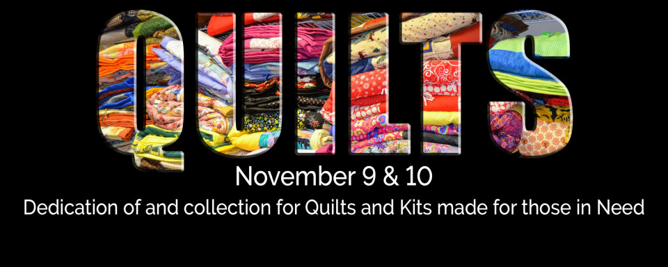 Quilts and Kits Dedication and Shipping Funds Offering at all Weekend Services