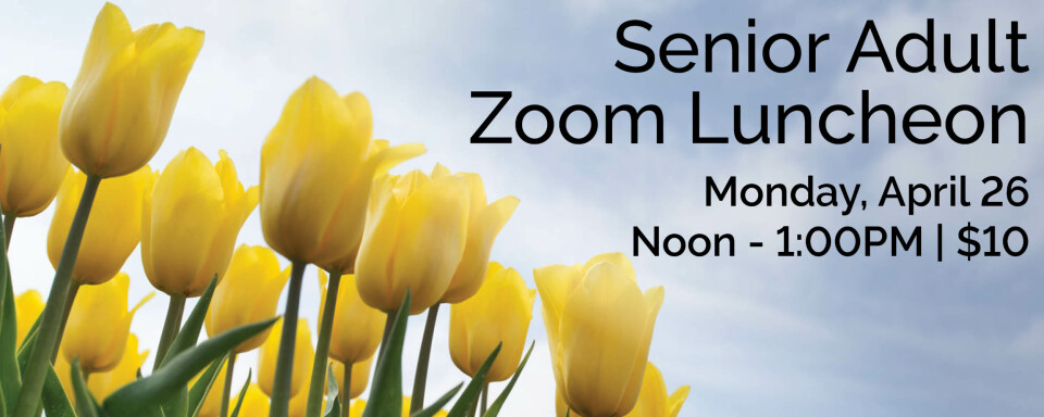 Sr. Adult Zoom Luncheon, April 26, 2021