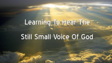 Learning To Hear The Still Small Voice Of God