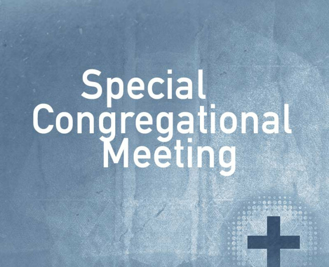 SPECIAL CONGREGATIONAL MEETING - 11:30 AM