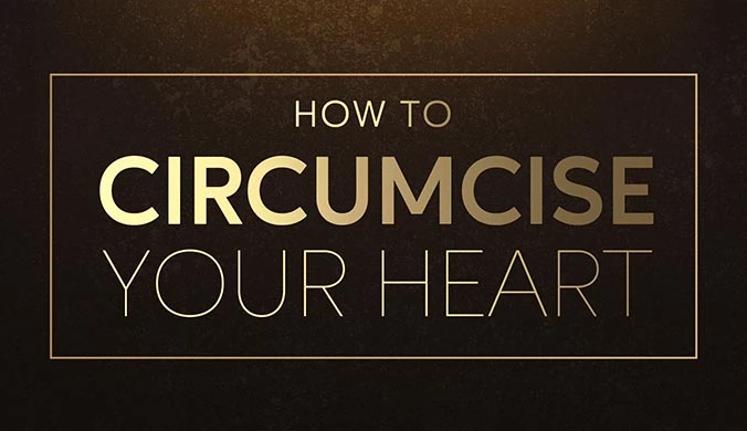 HOW TO CIRCUMCISE YOUR HEART