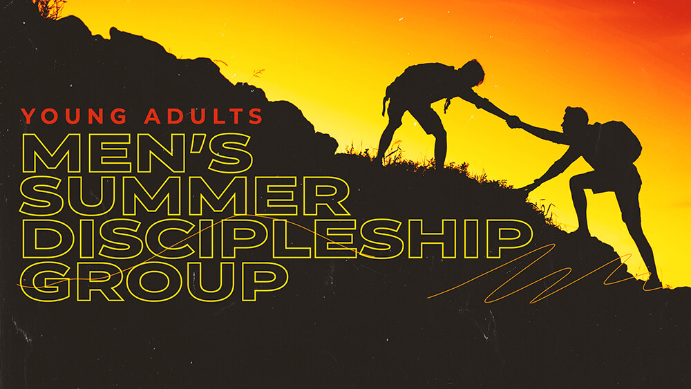 Young Adults (18-25) Men’s Summer Discipleship Group 