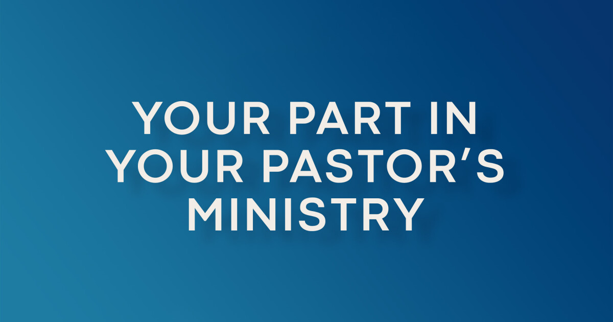 Your Part in Your Pastor's Ministry | Sermons | First Baptist Nacogdoches