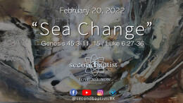 "Sea Change" - Genesis 45:3-11, 15 / Luke 6:27-36 - February 20, 2022