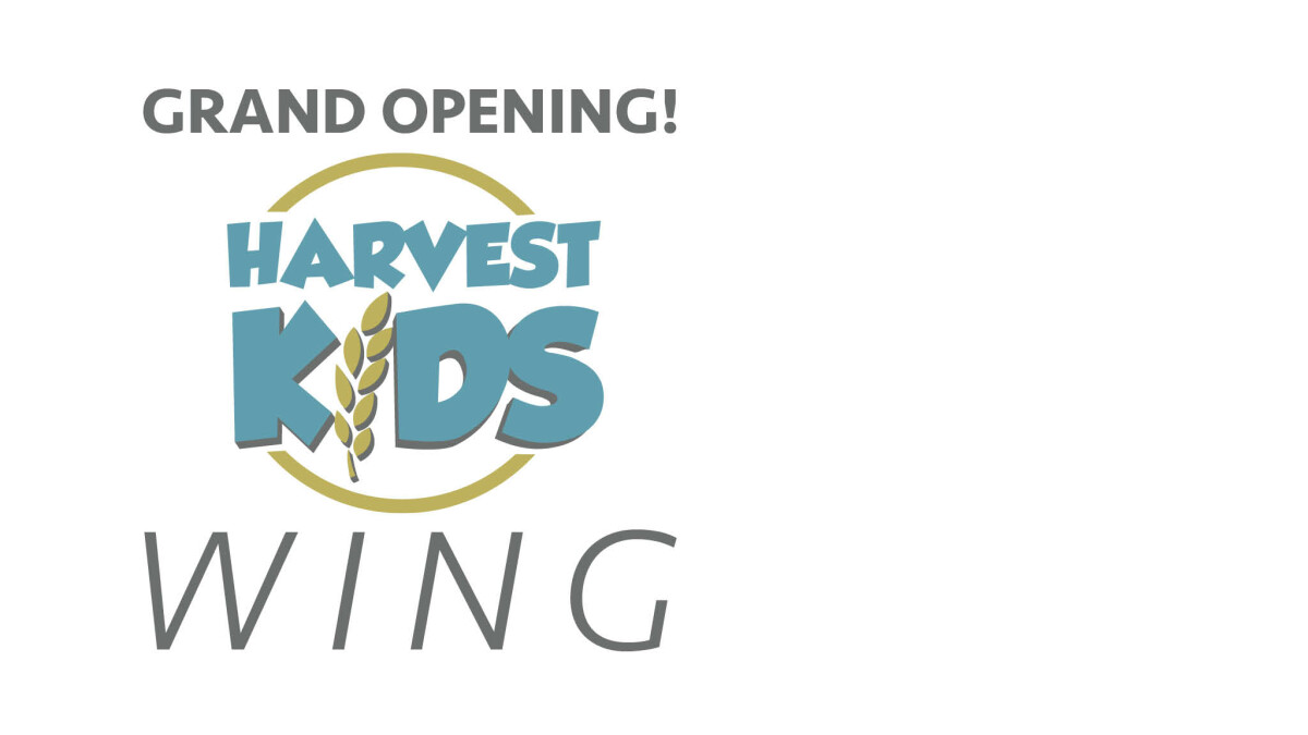 Harvest Kids Wing - GRAND OPENING