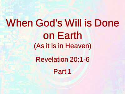 When God's Will is Done on Earth - Part 1