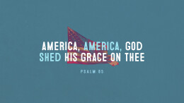 America, America, God Shed His Grace On Thee