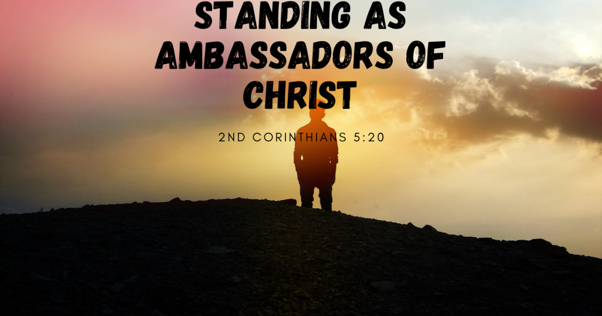 Standing As Ambassadors Of Christ Sermons The Living Word Christian Ministries