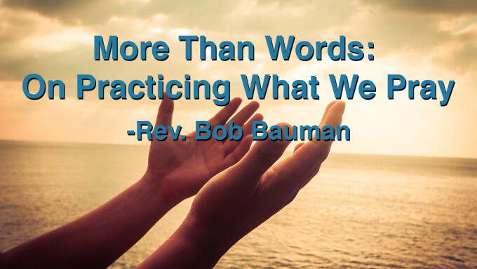 More Than Words: On Practicing What We Pray