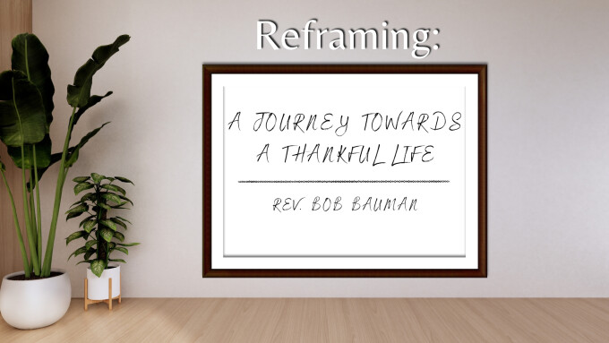 Reframing: A Journey Towards A Thankful Life