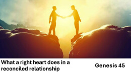 Sermon 62 Genesis  45 What a right heart does in a reconciled relationship