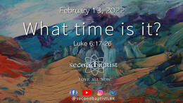 "What time is it?" - Luke 6:17-26 - February 13, 2022 Worship Service