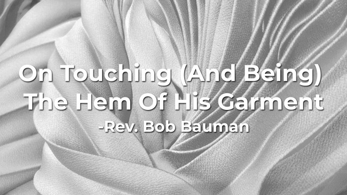 On Touching (And Being) The Hem Of His Garment