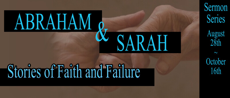 Fall Sermon Series- Abraham and Sarah, Stories of Faith & Failure