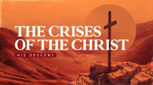 The Crises of The Christ: His Descent