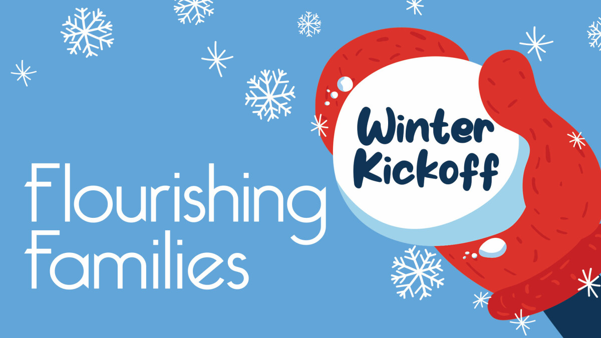 Flourishing Families: Winter Kickoff 