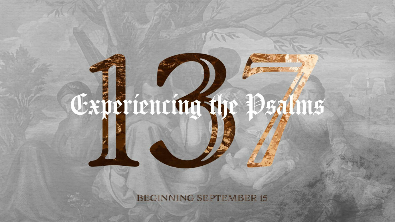 137: Experiencing the Psalms