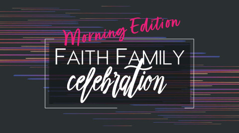 "Faith Family Celebration" 5/19