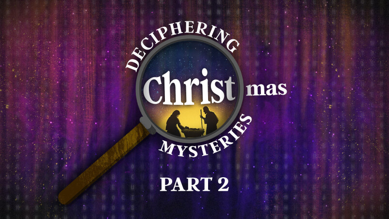 Deciphering Christmas Mysteries, Part 2