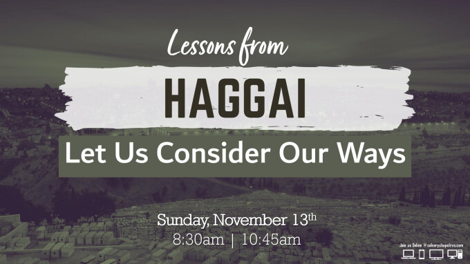 Lessons from Haggai -- Let Us Consider Our Ways