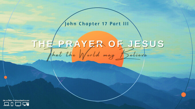 The Prayer of Jesus -- That the World May Believe