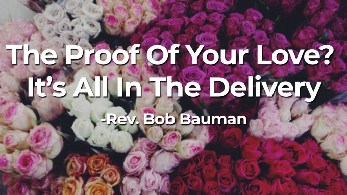 The Proof Of Your Love? It’s All In The Delivery