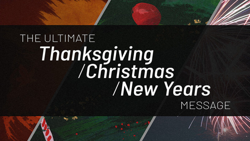 The Ultimate Thanksgiving-Christmas-New Year’s Message