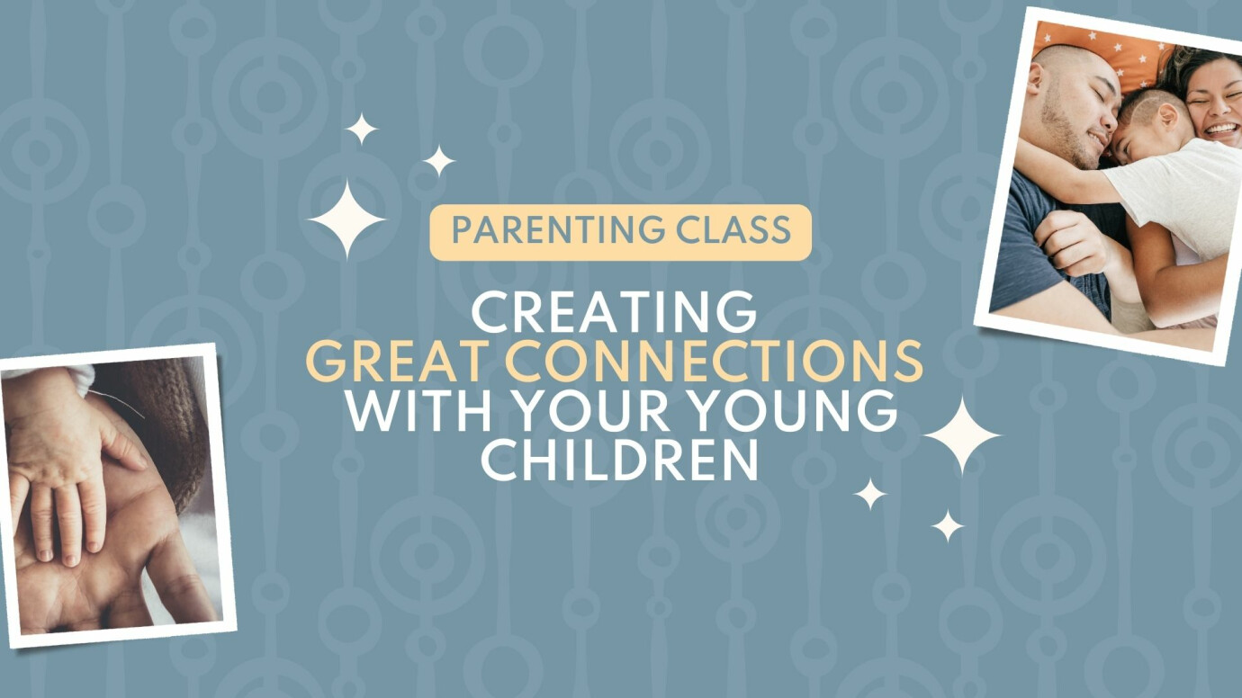 Parenting Class: Creating Great Connections with your Young Children