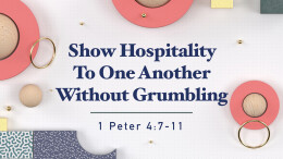 Show Hospitality to One Another | 1 Peter 4:1-11